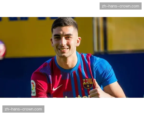 费兰托雷斯续约谈判启动，球员表态只考虑留队巴萨